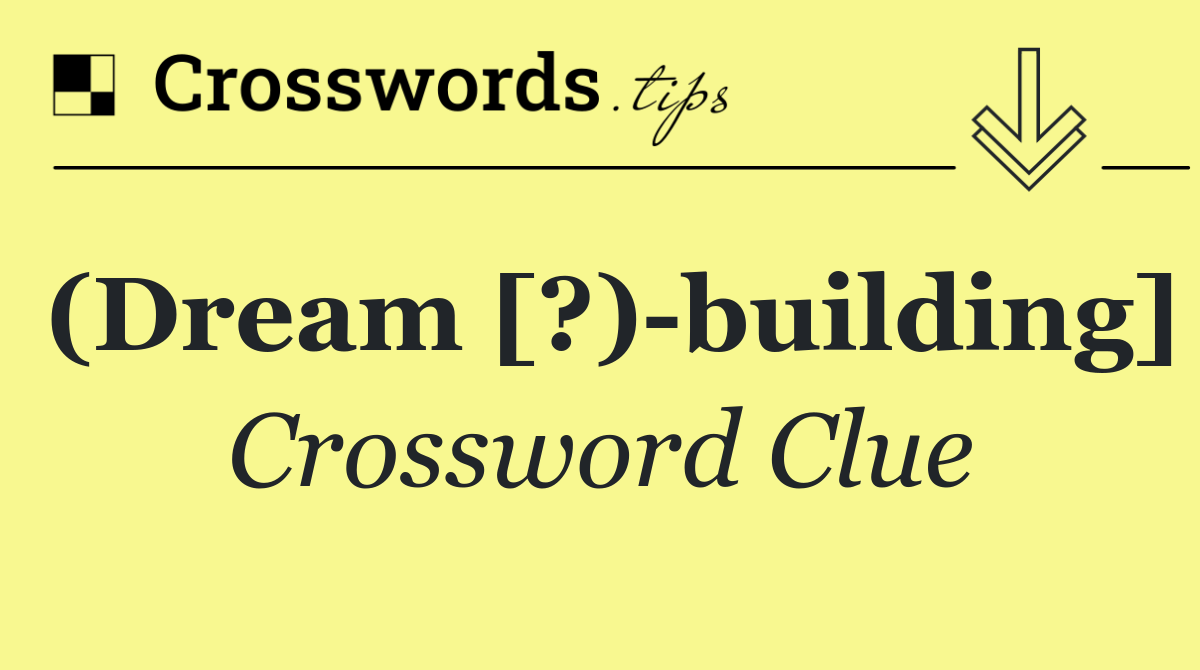 (Dream [?) building]