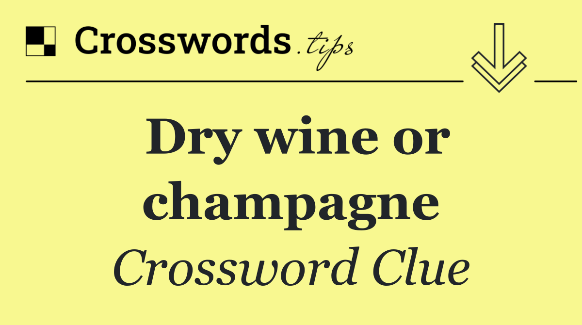 Dry wine or champagne