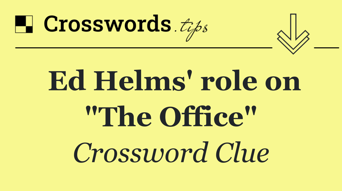 Ed Helms' role on "The Office"