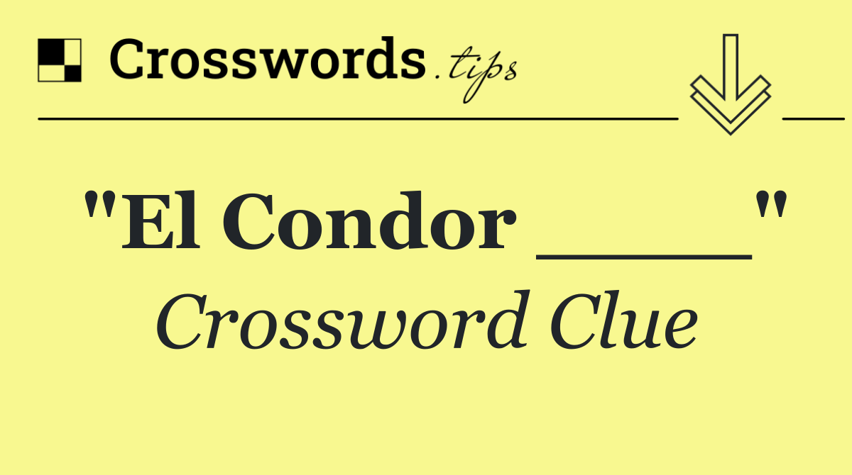 "El Condor ____"
