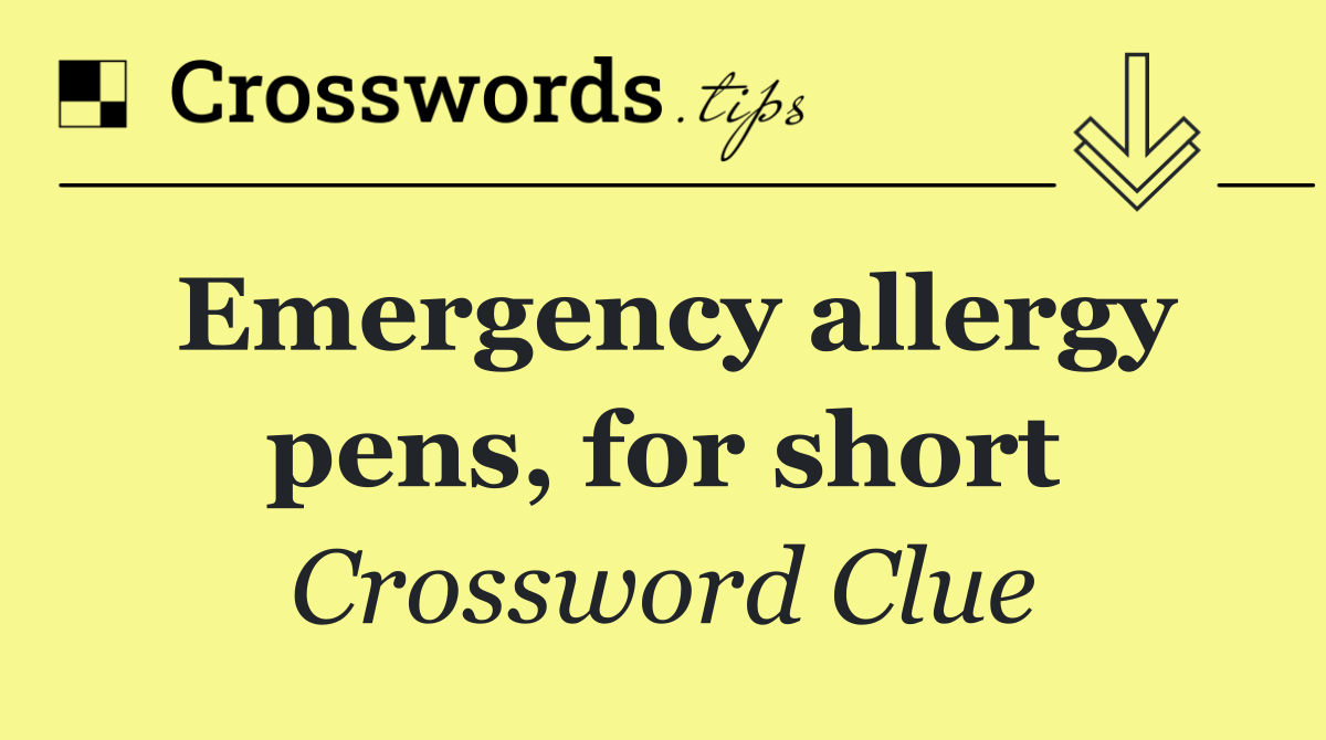 Emergency allergy pens, for short