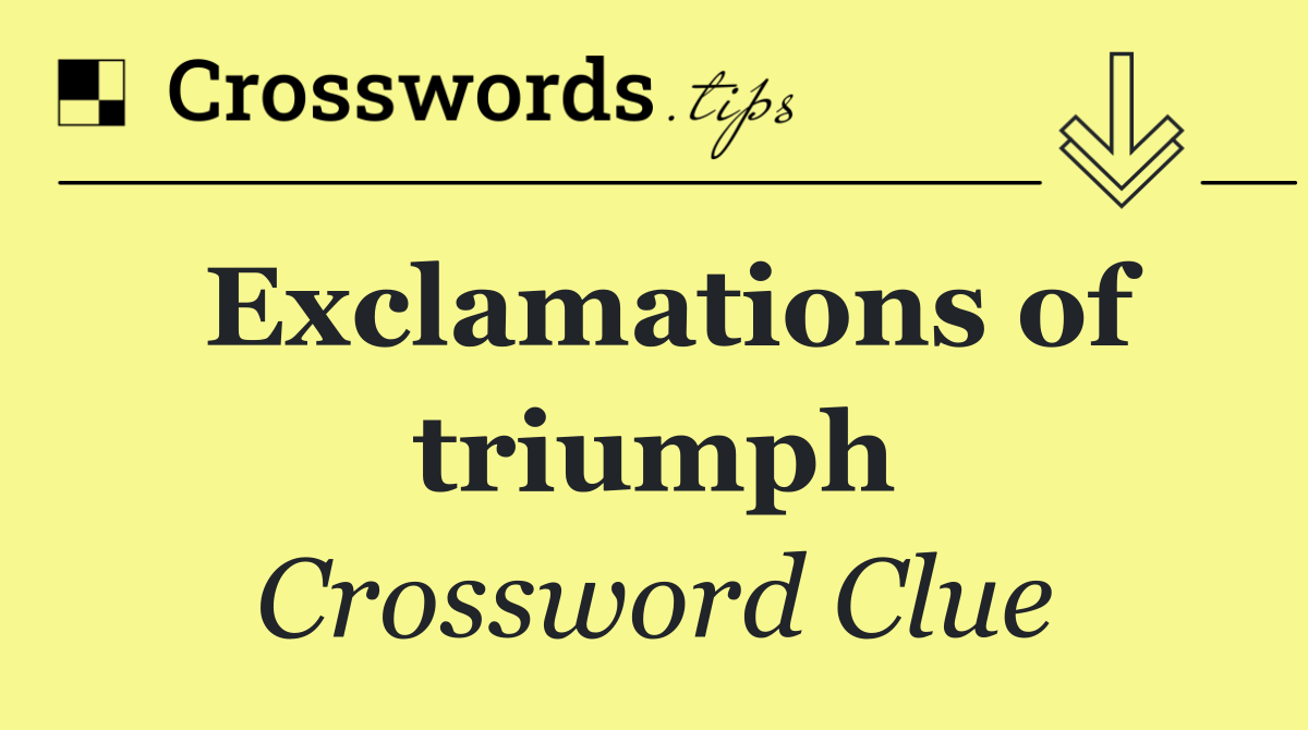 Exclamations of triumph