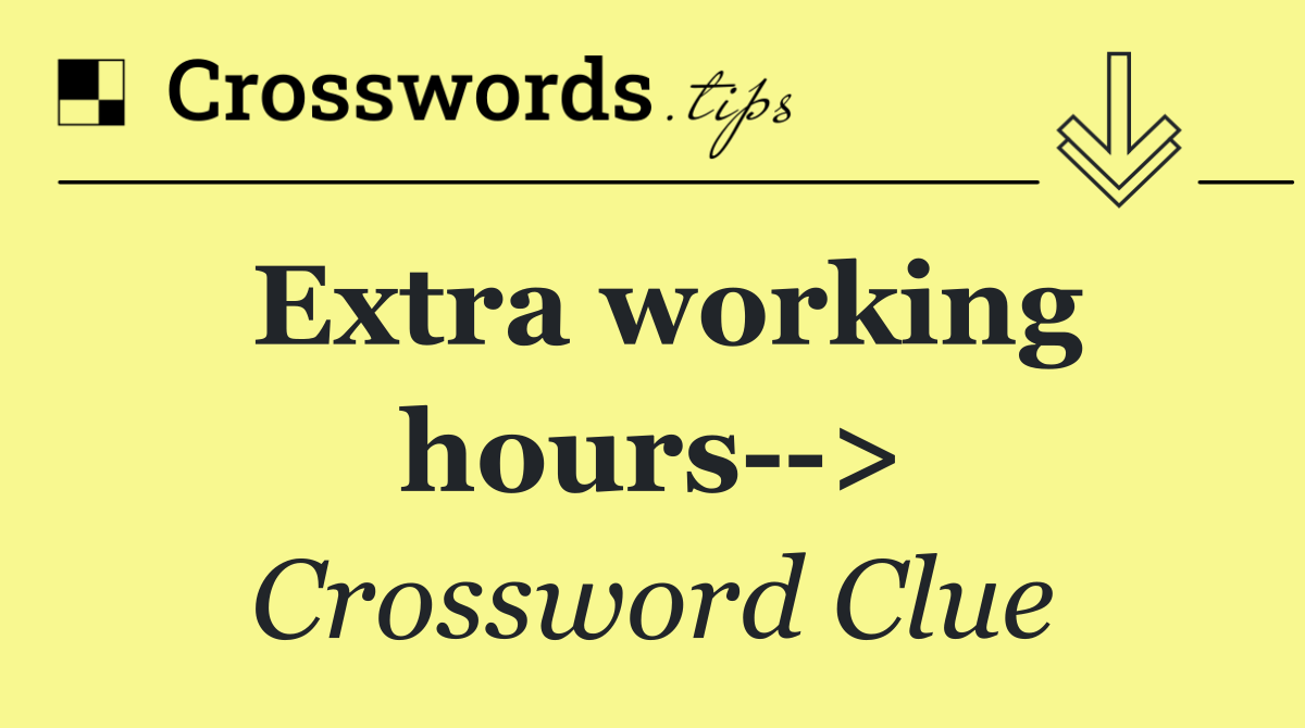 Extra working hours  >
