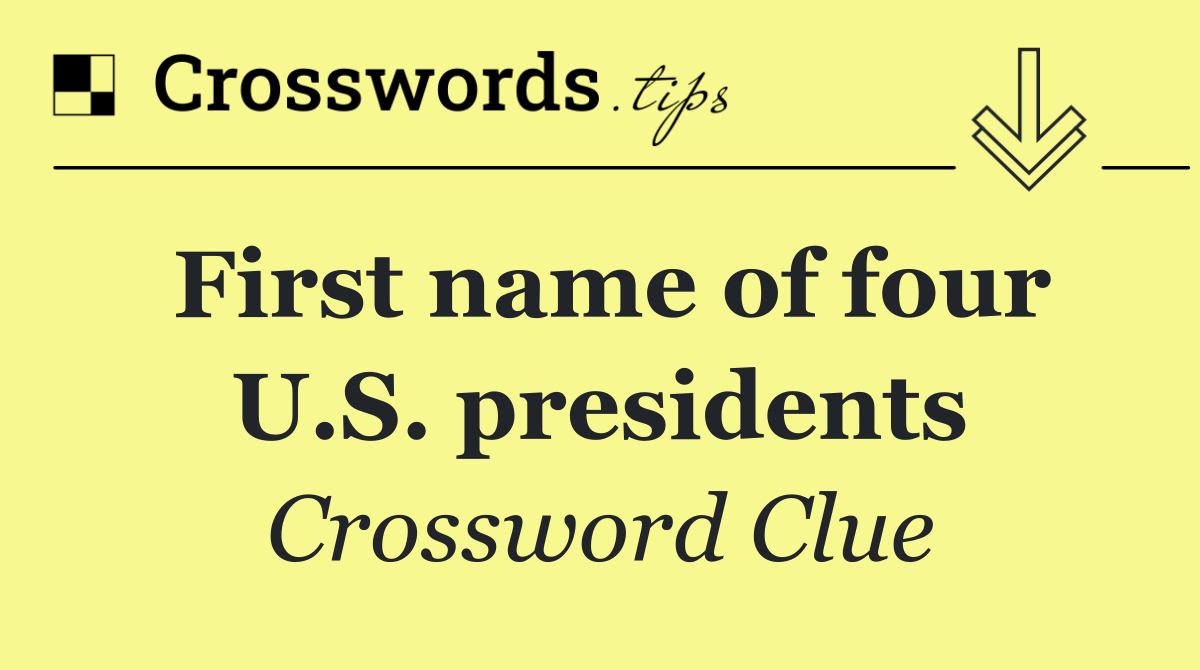 First name of four U.S. presidents - Crossword Clue Answer - October 12 ...