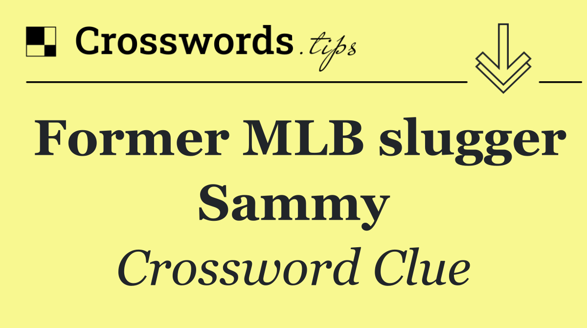 Former MLB slugger Sammy