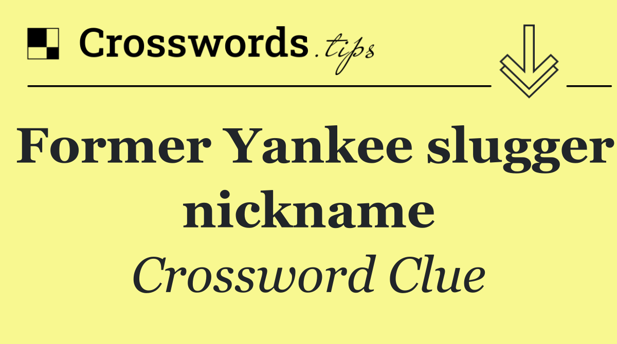 Former Yankee slugger nickname