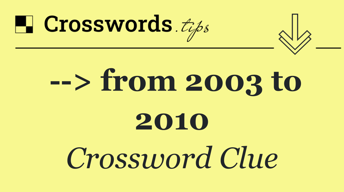   > from 2003 to 2010