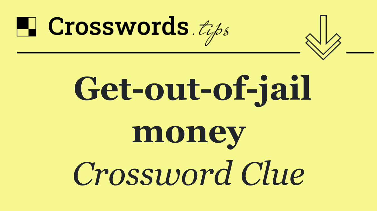 Get out of jail money