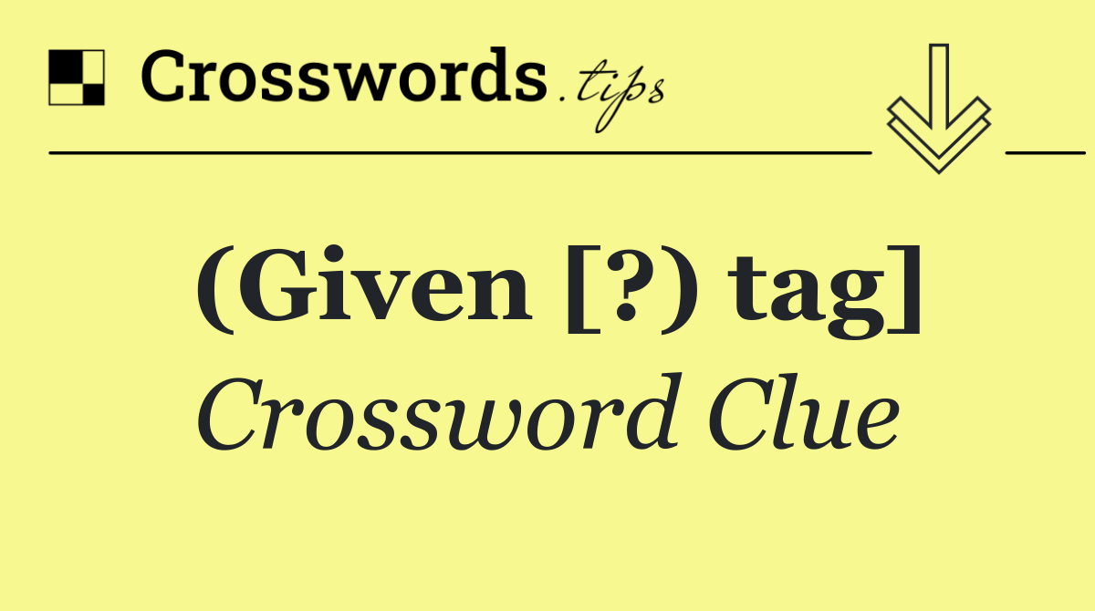 (Given [?) tag]