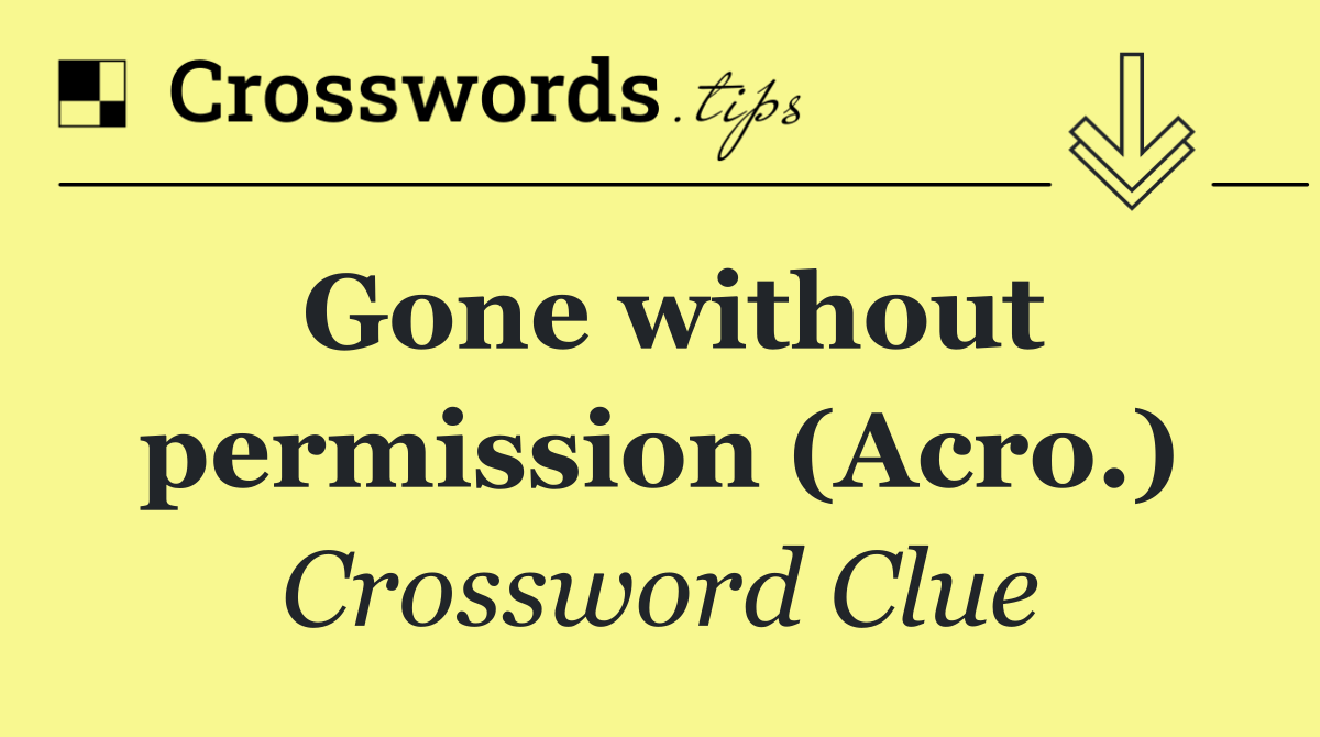 Gone without permission (Acro.)
