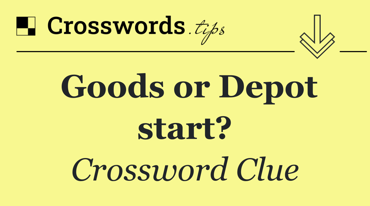 Goods or Depot start?
