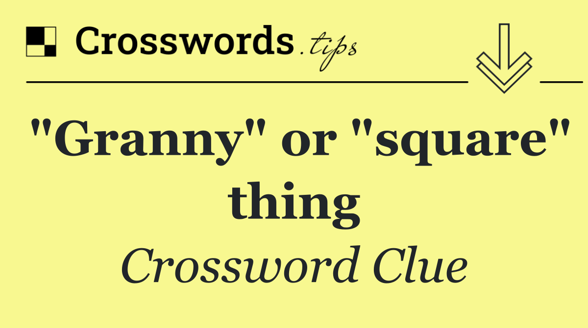"Granny" or "square" thing