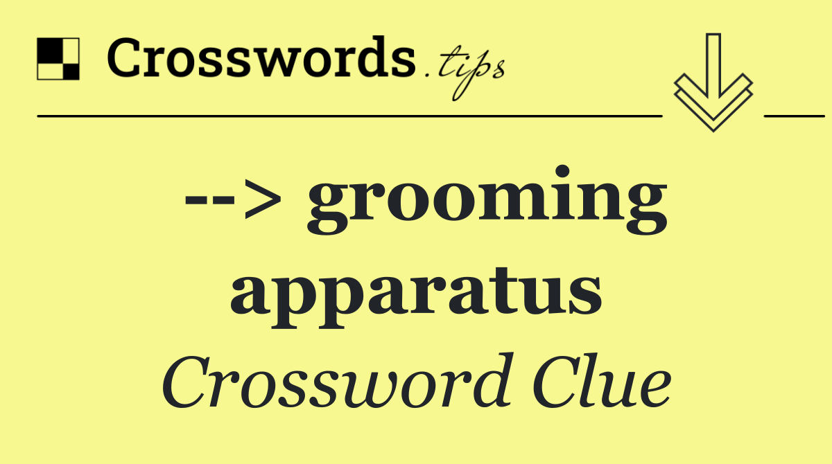   > grooming apparatus
