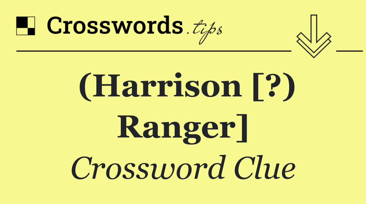 (Harrison [?) Ranger]