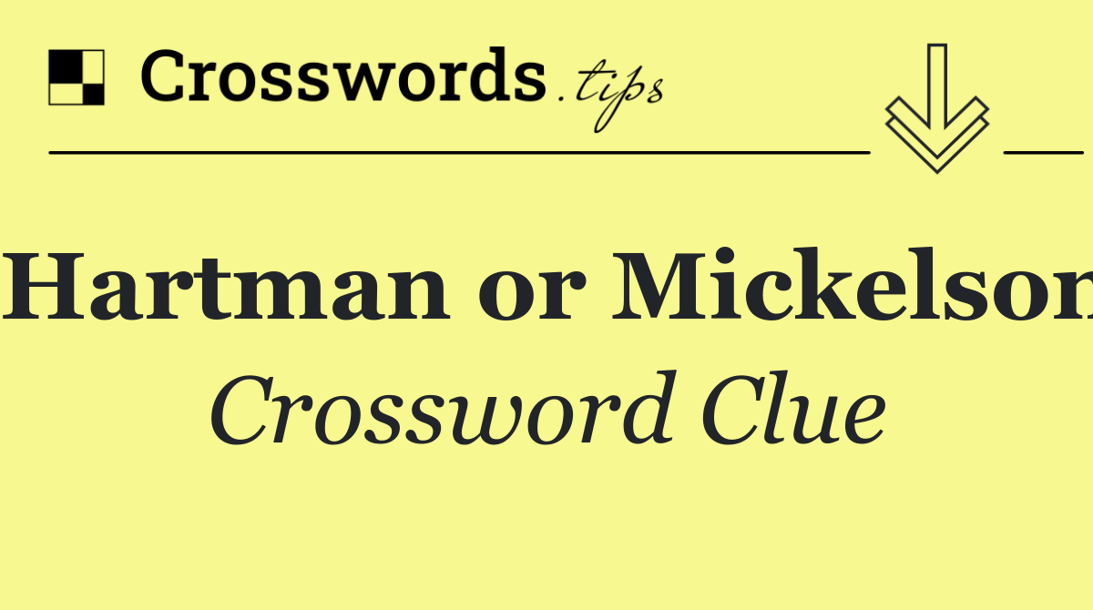 Hartman or Mickelson