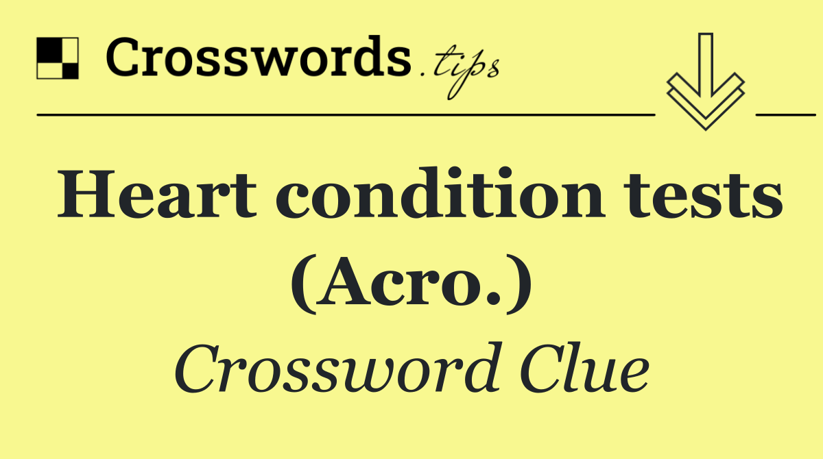 Heart condition tests (Acro.)