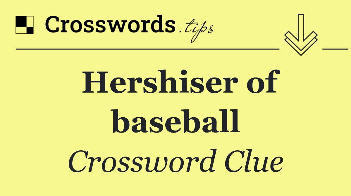 Hershiser of baseball