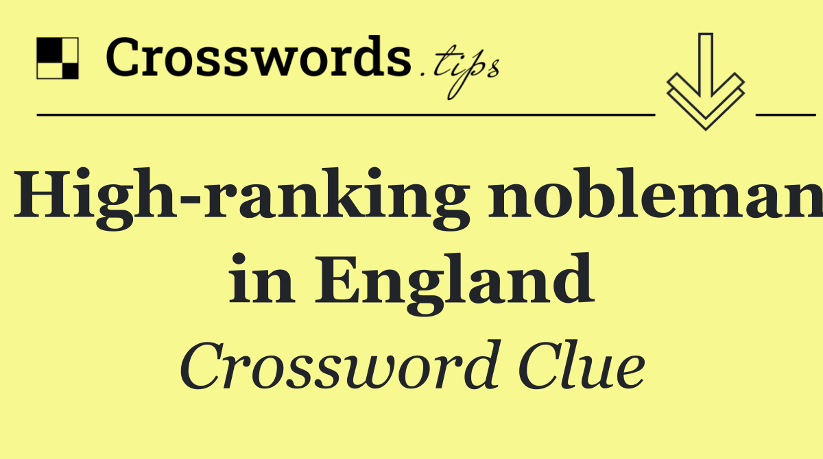 High ranking nobleman in England