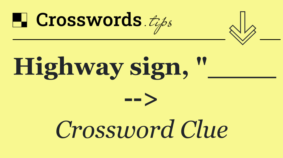 Highway sign, "____   >