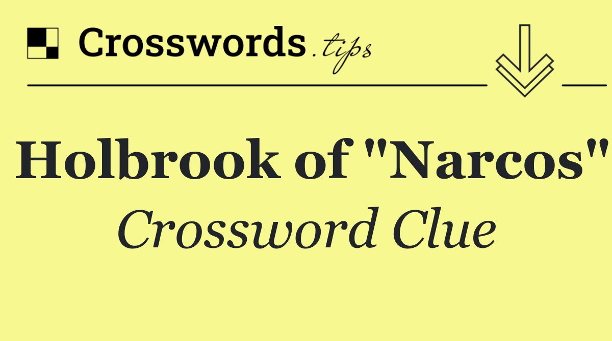 Holbrook of "Narcos"