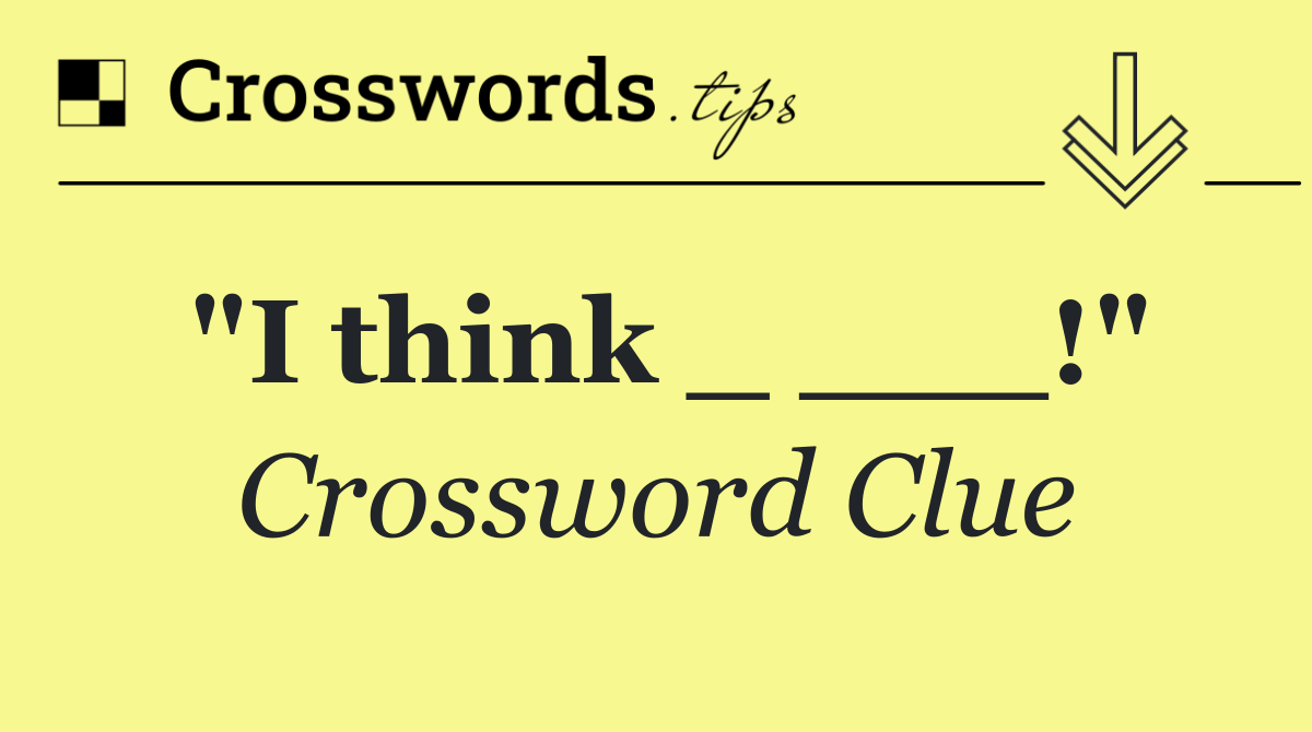"I think _ ___!"