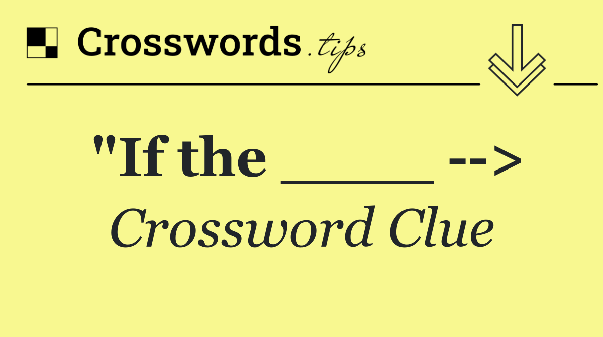 "If the ____   >
