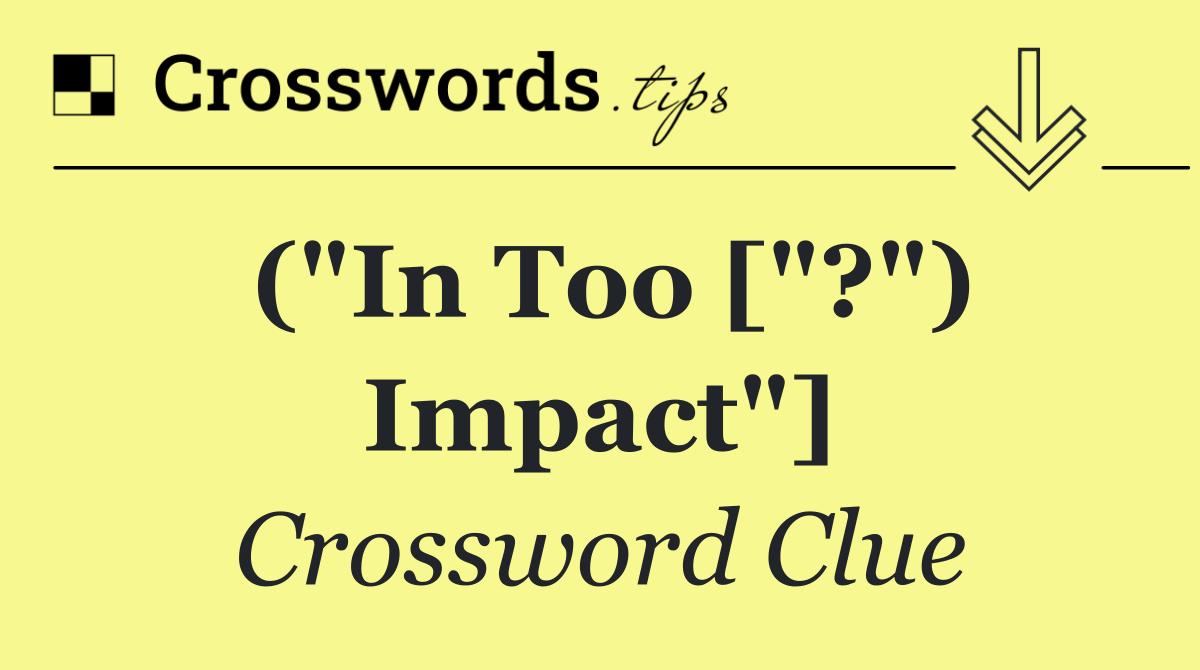("In Too ["?") Impact"]
