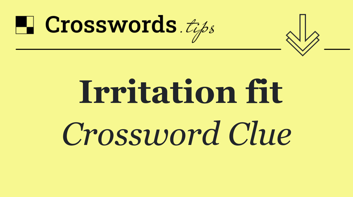 Irritation fit