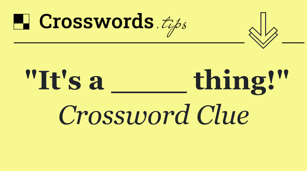 "It's a ____ thing!" Crossword Clue Answer August 22 2024