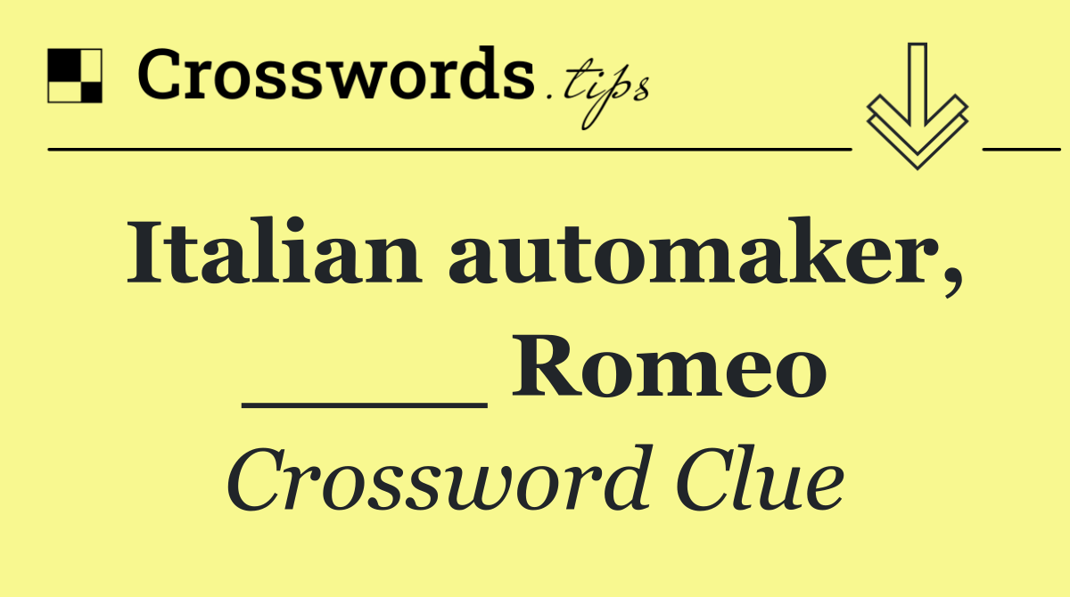 Italian automaker, ____ Romeo
