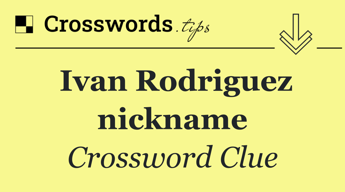 Ivan Rodriguez nickname