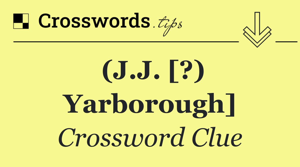 (J.J. [?) Yarborough]