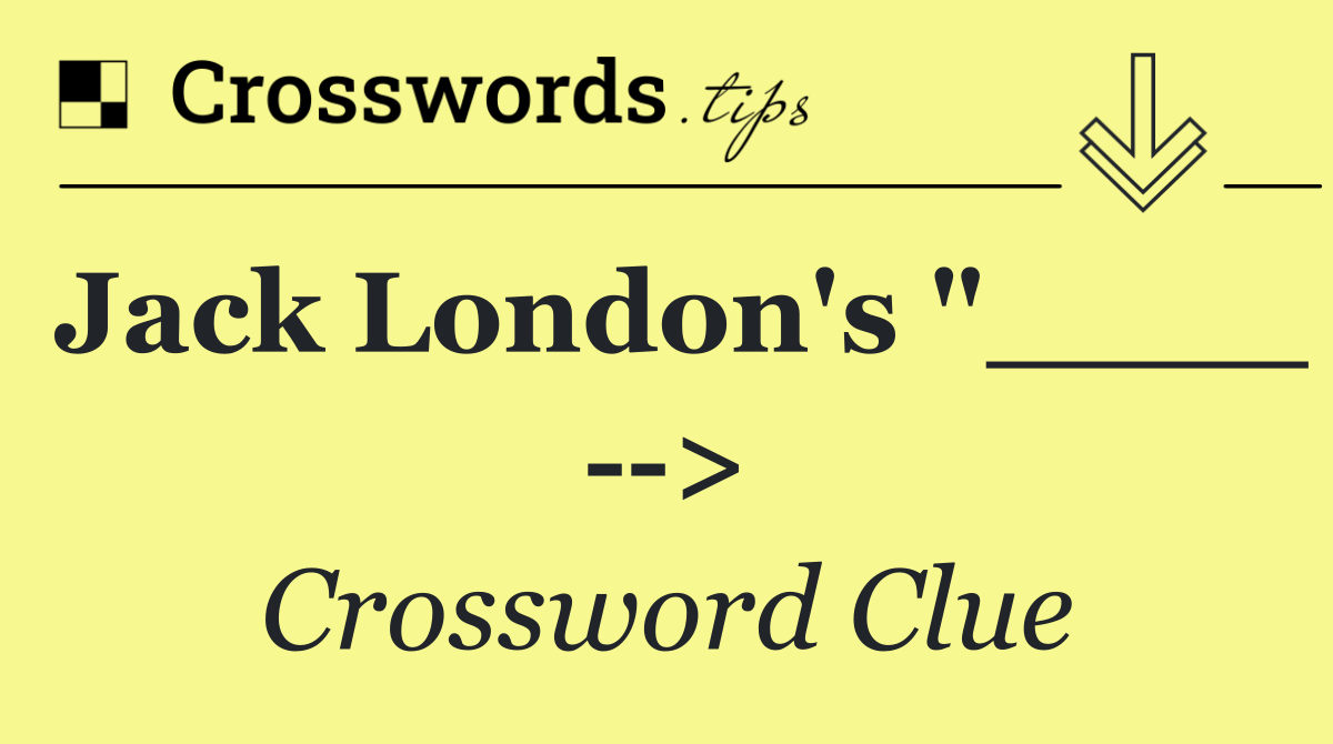 Jack London's "____   >