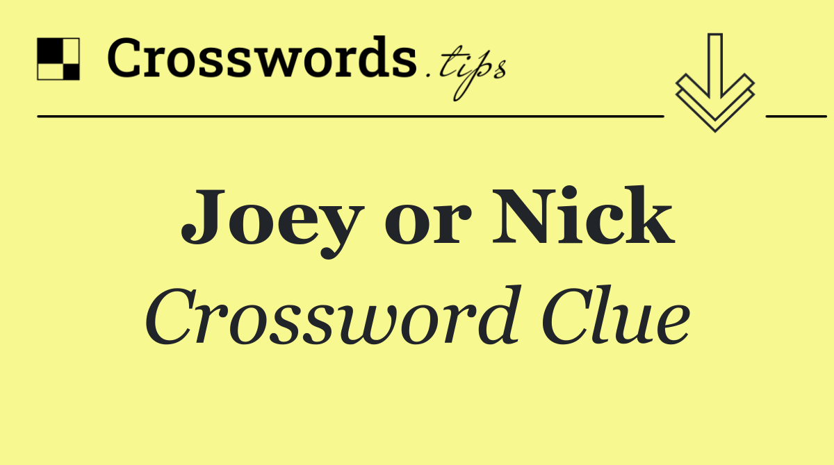 Joey or Nick