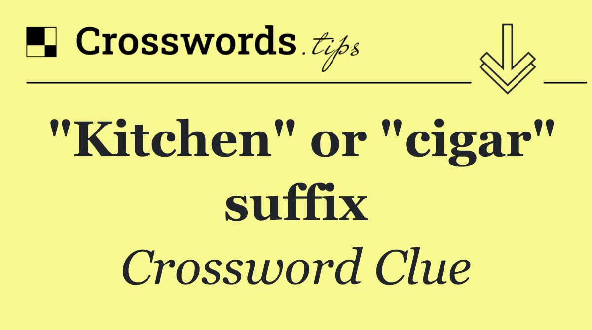 "Kitchen" or "cigar" suffix