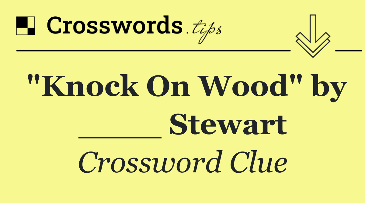 "Knock On Wood" by ____ Stewart