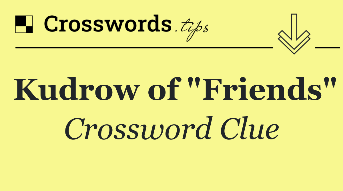Kudrow of "Friends"