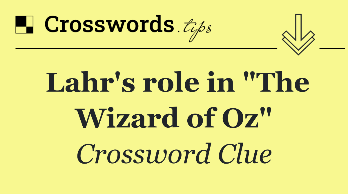 Lahr's role in "The Wizard of Oz"
