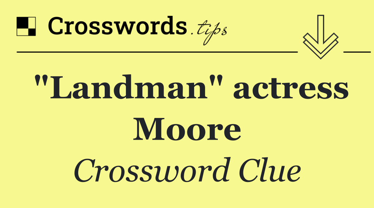 "Landman" actress Moore