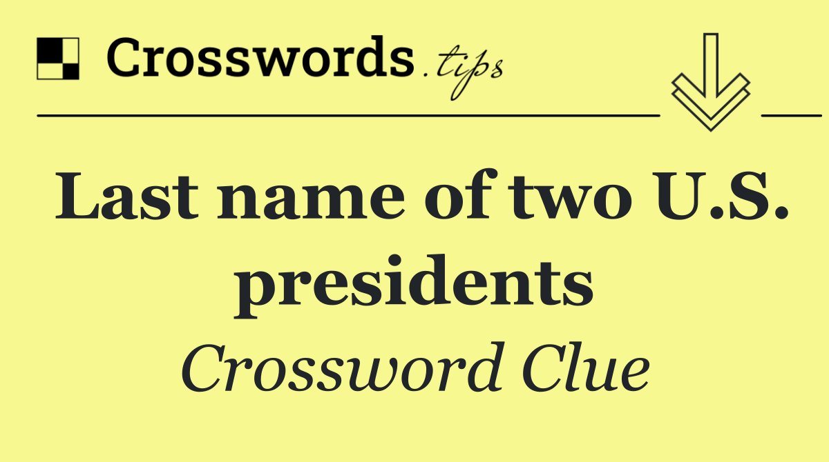Last name of two U.S. presidents