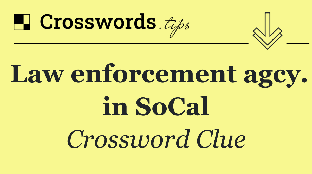 Law enforcement agcy. in SoCal