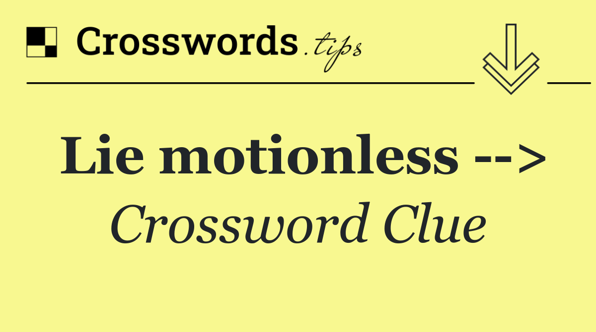 Lie motionless   >