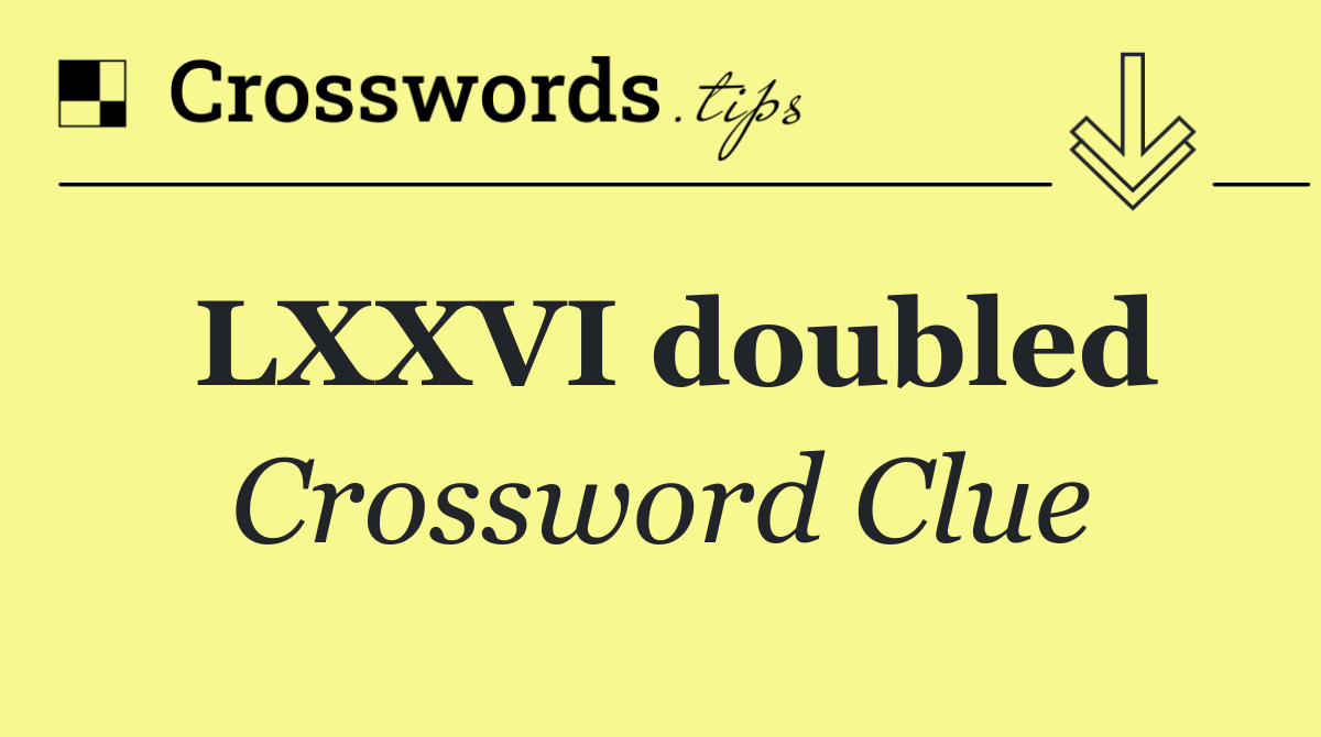 LXXVI doubled