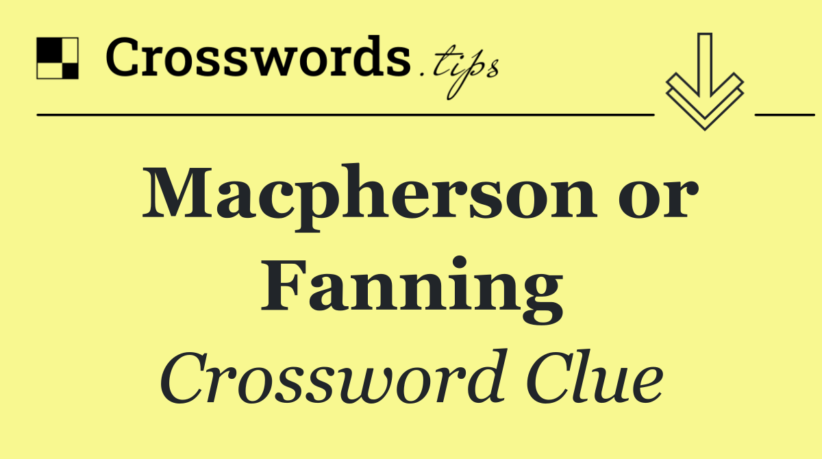 Macpherson or Fanning