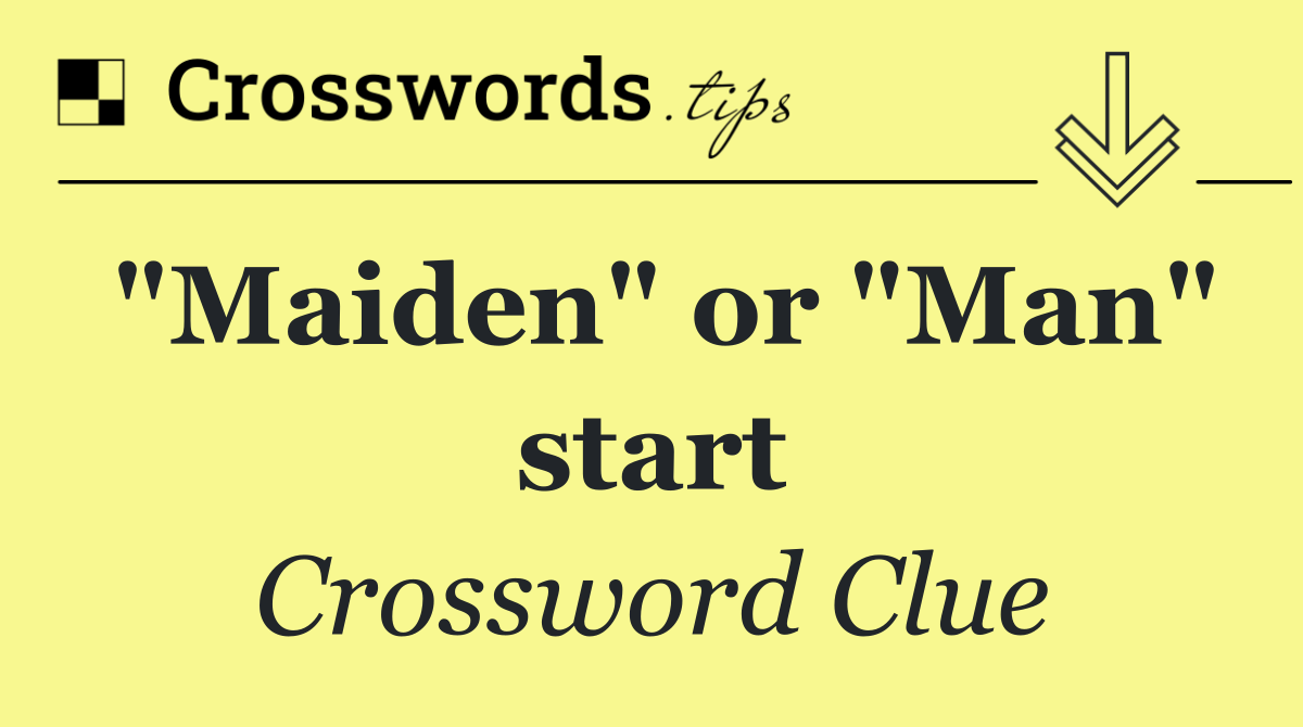 "Maiden" or "Man" start