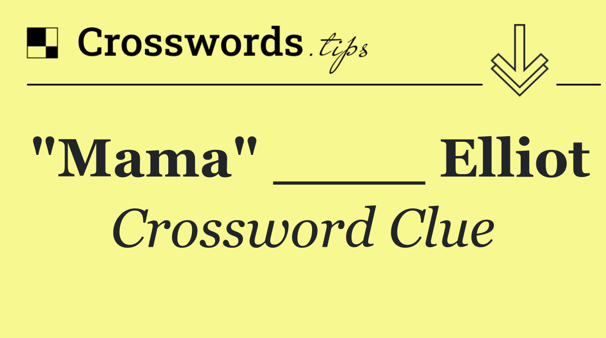 "Mama" ____ Elliot