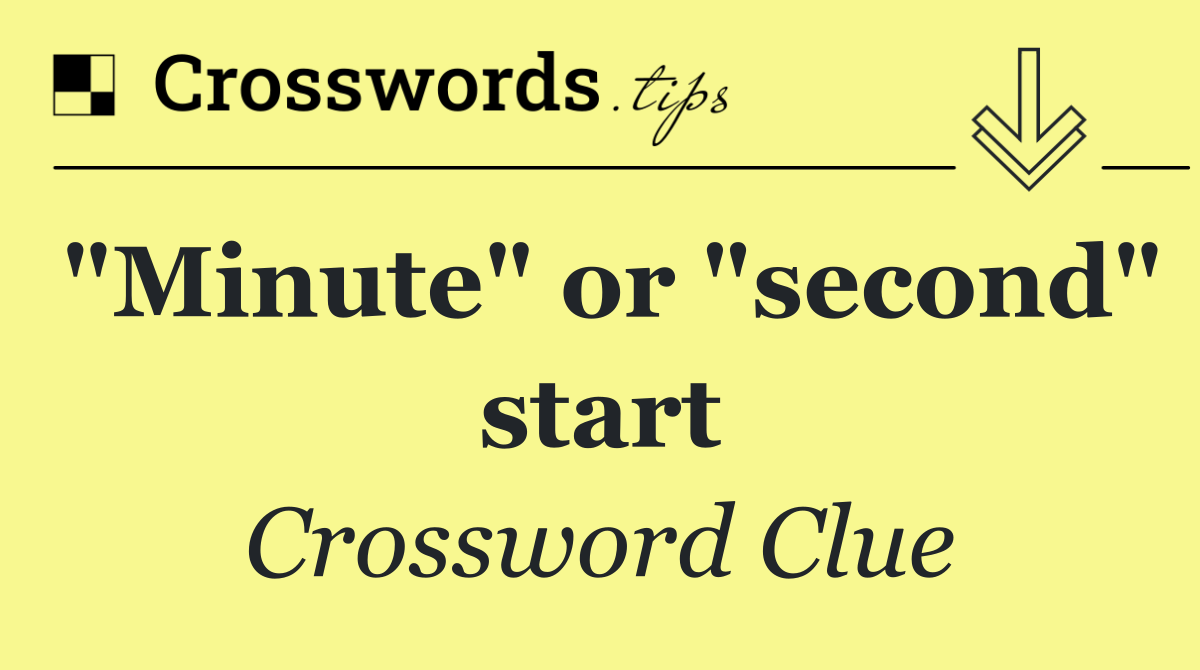 "Minute" or "second" start