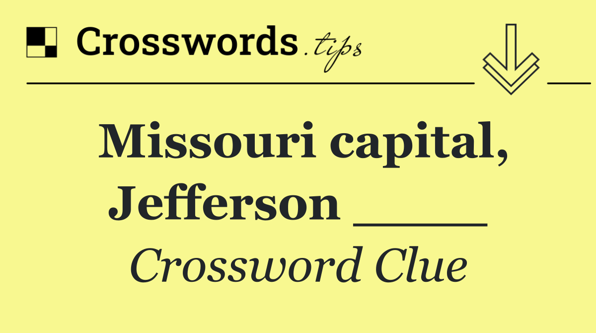 Missouri capital, Jefferson ____