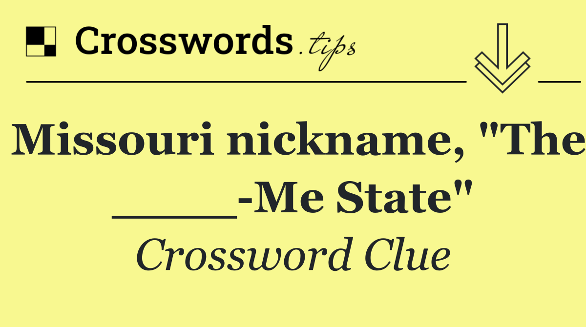 Missouri nickname, "The ____ Me State"