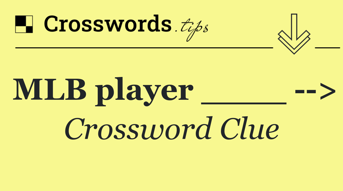 MLB player ____   >